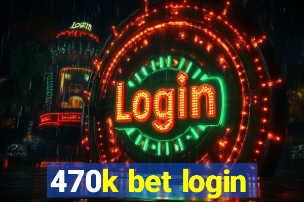 470k bet login